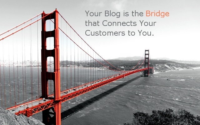 Your blog is the bridge that connects you to them