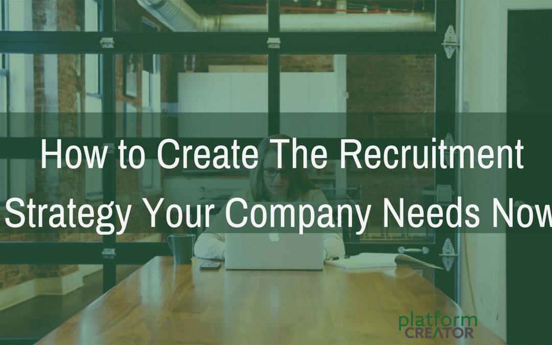 How to create the recruitment marketing strategy your company needs now